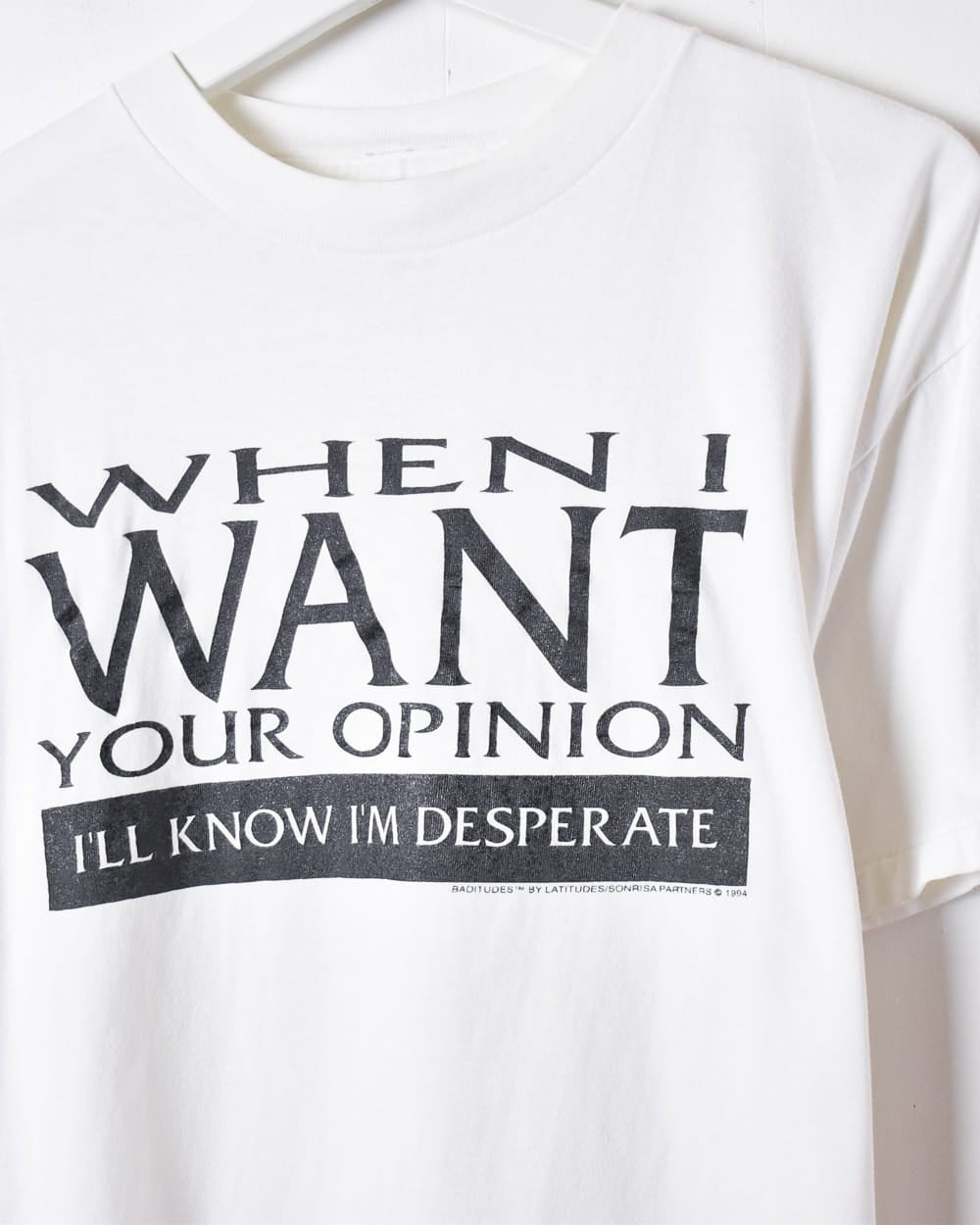 White When I Want Your Opinion I'll Know I'm Desperate Single Stitch T-Shirt - Small